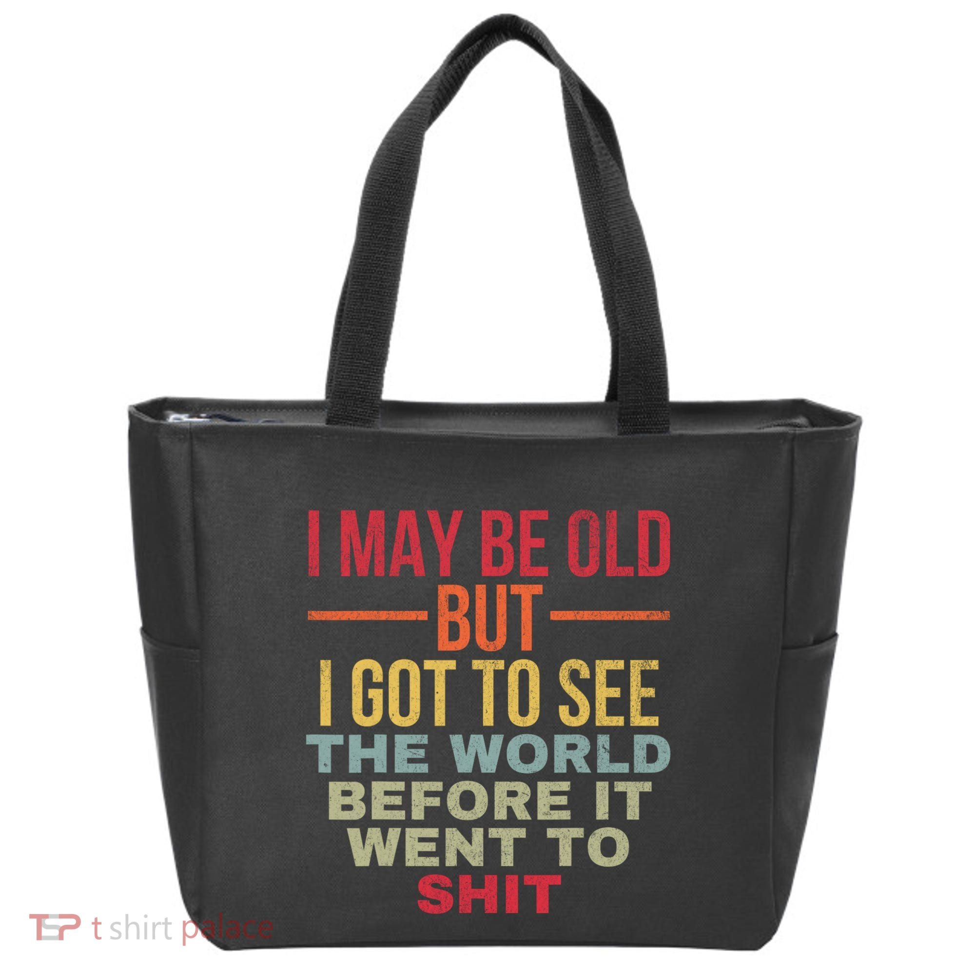 I May Be Old But Got To See The World Before It Went To Tote Bag
