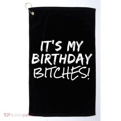 It's My Birthday Bitches Funny Birthday Gift Golf Towel