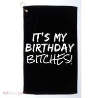 It's My Birthday Bitches Funny Birthday Gift Golf Towel thumb 0