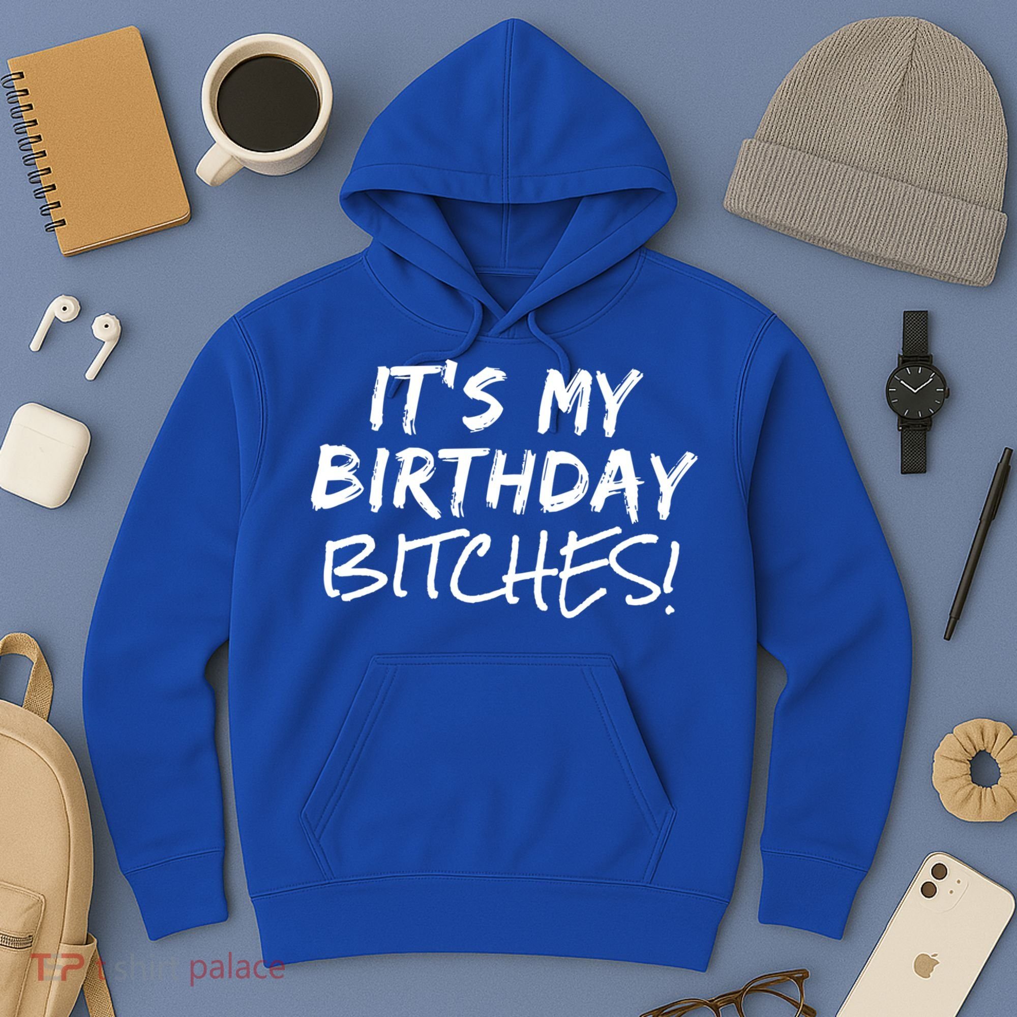 It's My Birthday Bitches Funny Birthday Gift Hoodie