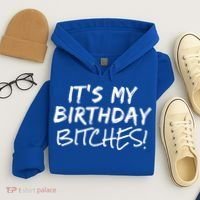 It's My Birthday Bitches Funny Birthday Gift Hoodie thumb 4