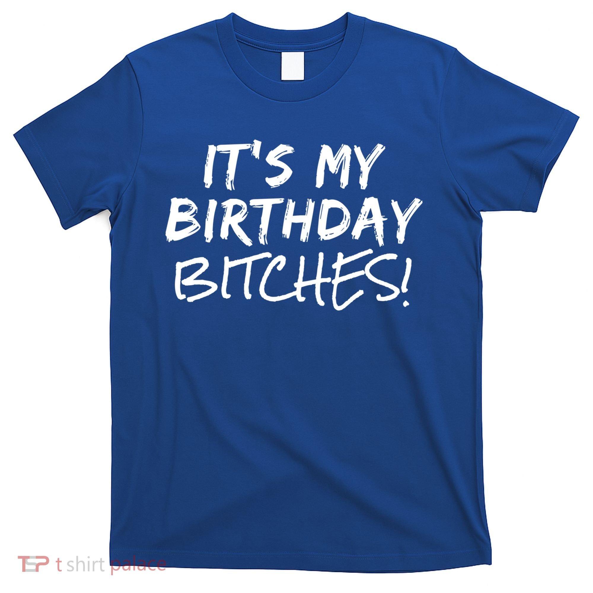 It's My Birthday Bitches Funny Birthday Gift T-Shirt