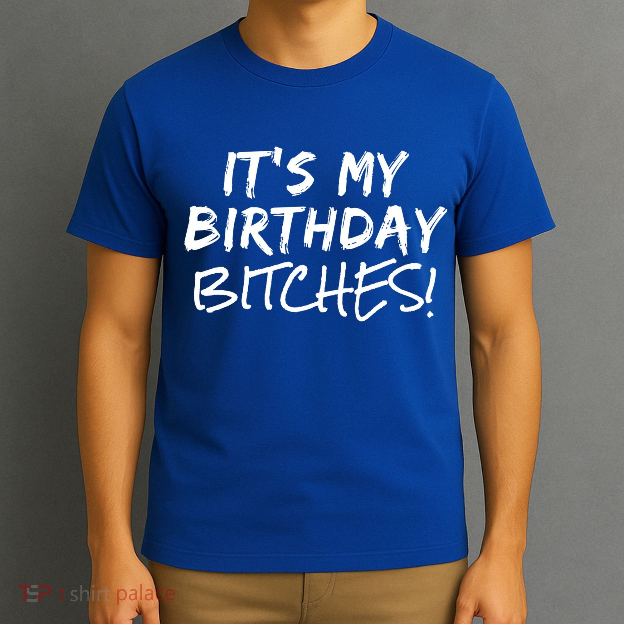 It's My Birthday Bitches Funny Birthday Gift T-Shirt