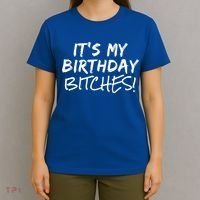 It's My Birthday Bitches Funny Birthday Gift T-Shirt thumb 4