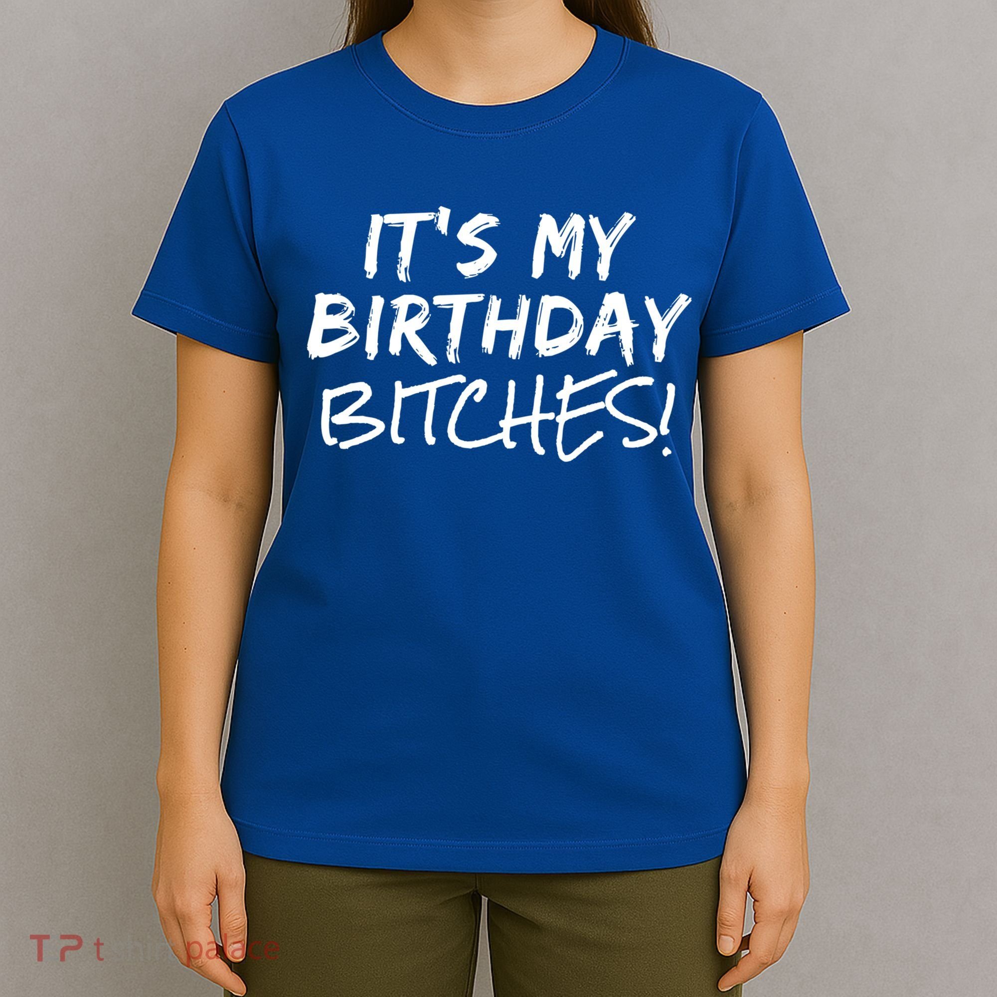 It's My Birthday Bitches Funny Birthday Gift T-Shirt