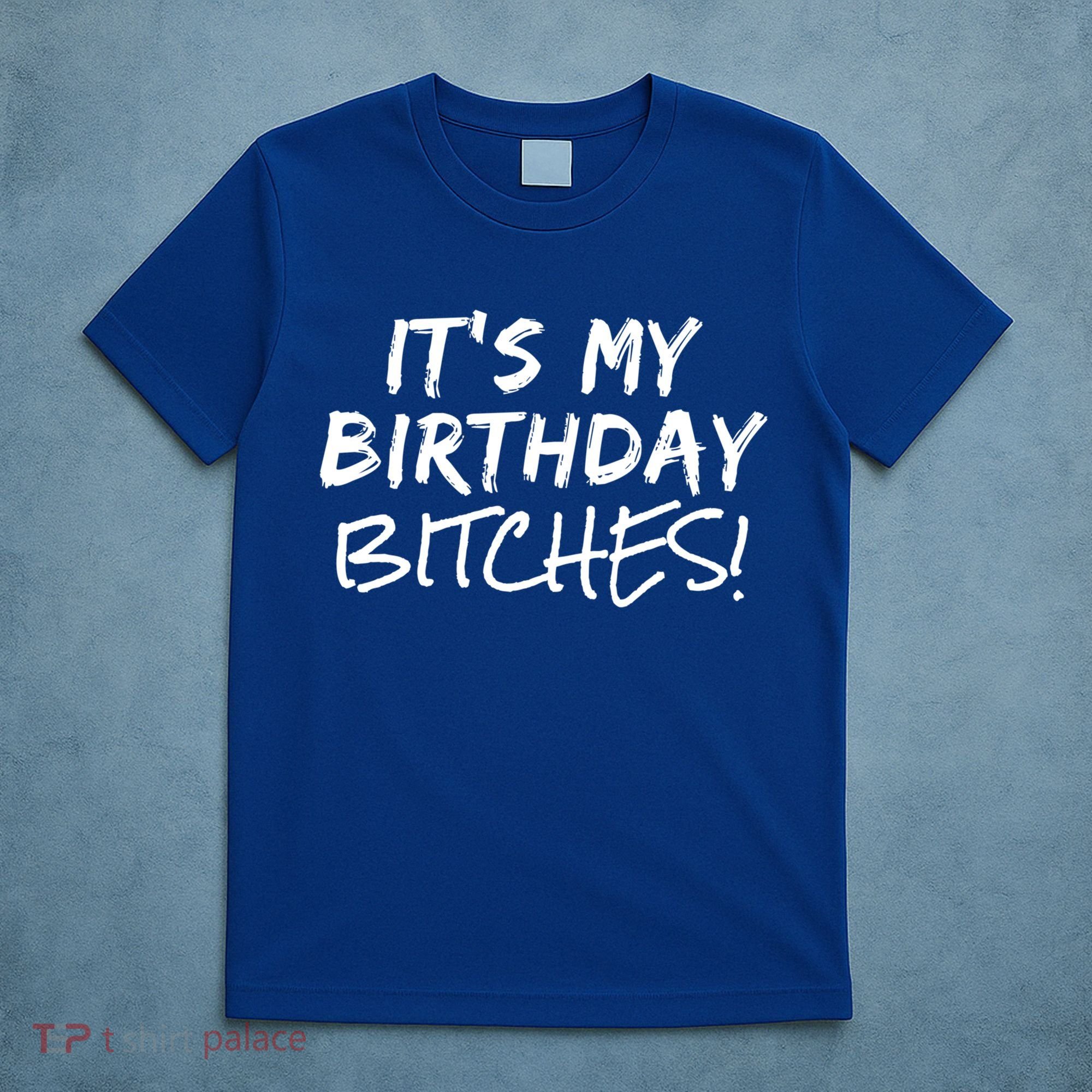 It's My Birthday Bitches Funny Birthday Gift T-Shirt