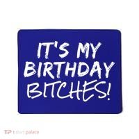 It's My Birthday Bitches Funny Birthday Gift Mousepad thumb 0