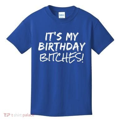 It's My Birthday Bitches Funny Birthday Gift Kids T-Shirt