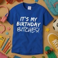 It's My Birthday Bitches Funny Birthday Gift Kids T-Shirt thumb 3