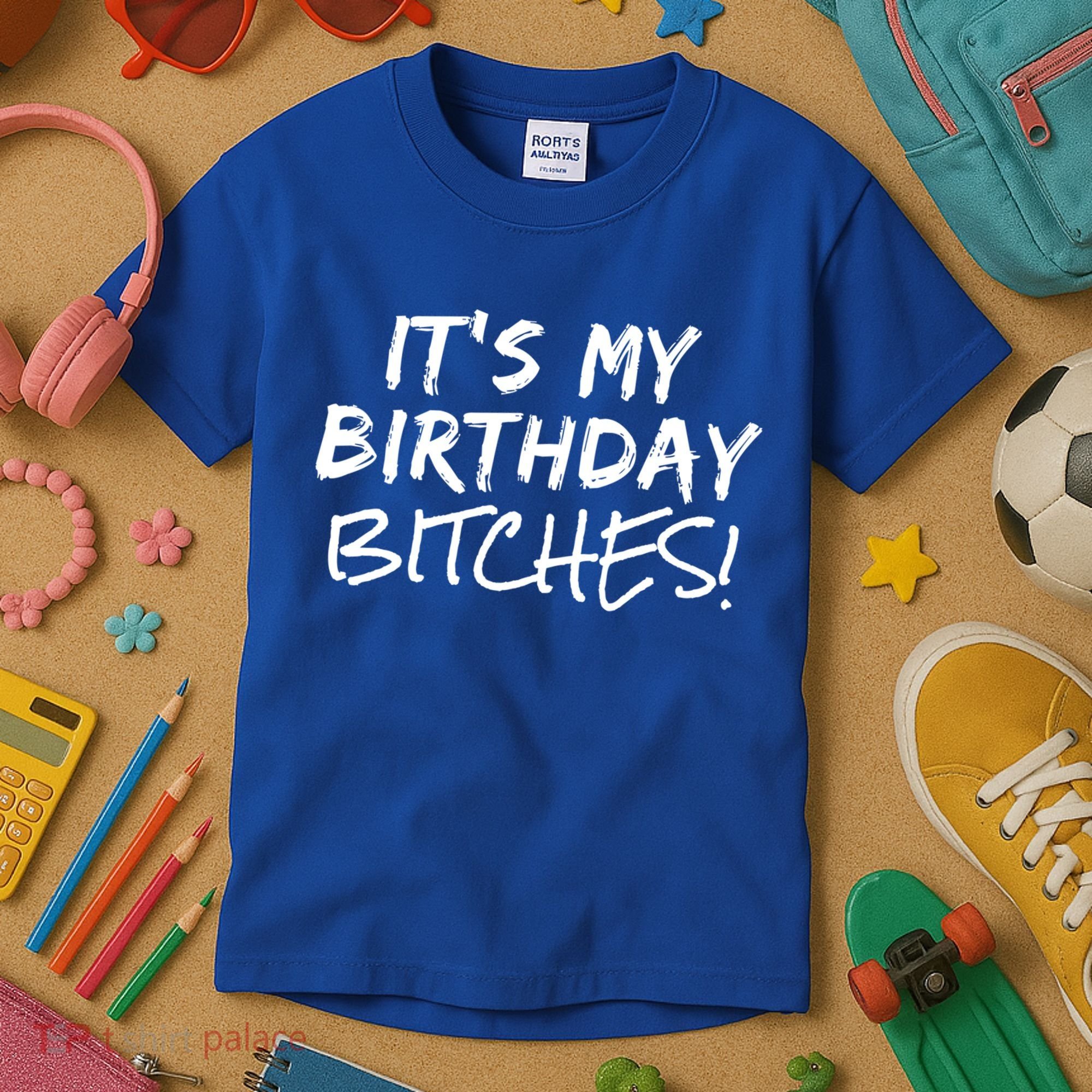 It's My Birthday Bitches Funny Birthday Gift Kids T-Shirt