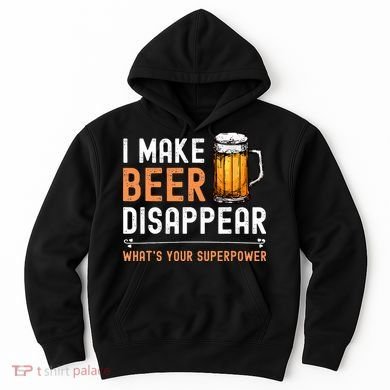 I Make Beer Disappear Whats Your Superpower Funny Drinking Hoodie