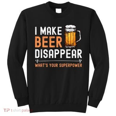I Make Beer Disappear Whats Your Superpower Funny Drinking Sweatshirt