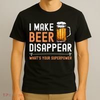 I Make Beer Disappear Whats Your Superpower Funny Drinking T-Shirt thumb 3