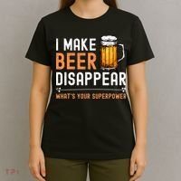 I Make Beer Disappear Whats Your Superpower Funny Drinking T-Shirt thumb 4
