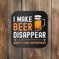 I Make Beer Disappear Whats Your Superpower Funny Drinking Coaster thumb 0