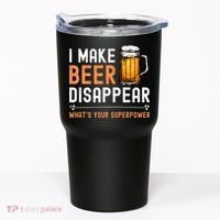 I Make Beer Disappear Whats Your Superpower Funny Drinking Tumbler thumb 0