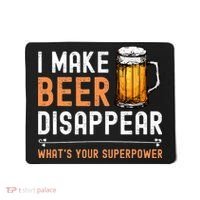 I Make Beer Disappear Whats Your Superpower Funny Drinking Mousepad thumb 0