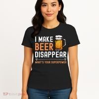I Make Beer Disappear Whats Your Superpower Funny Drinking Women's T-Shirt thumb 4