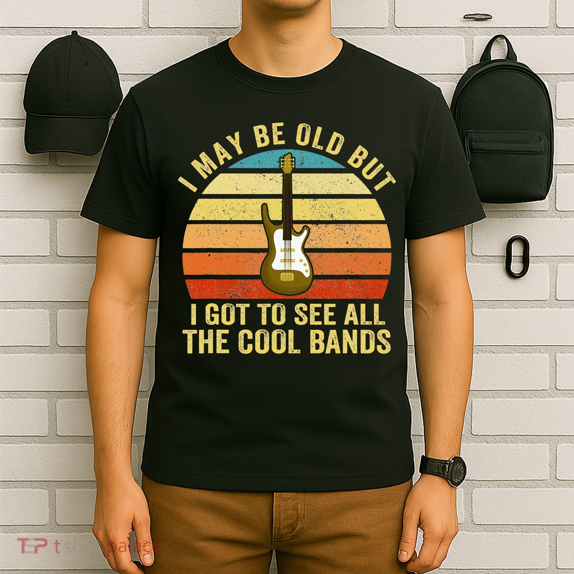 I May Be Old But I Got To See All The Cool Bands T-Shirt