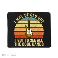I May Be Old But I Got To See All The Cool Bands Mousepad thumb 0