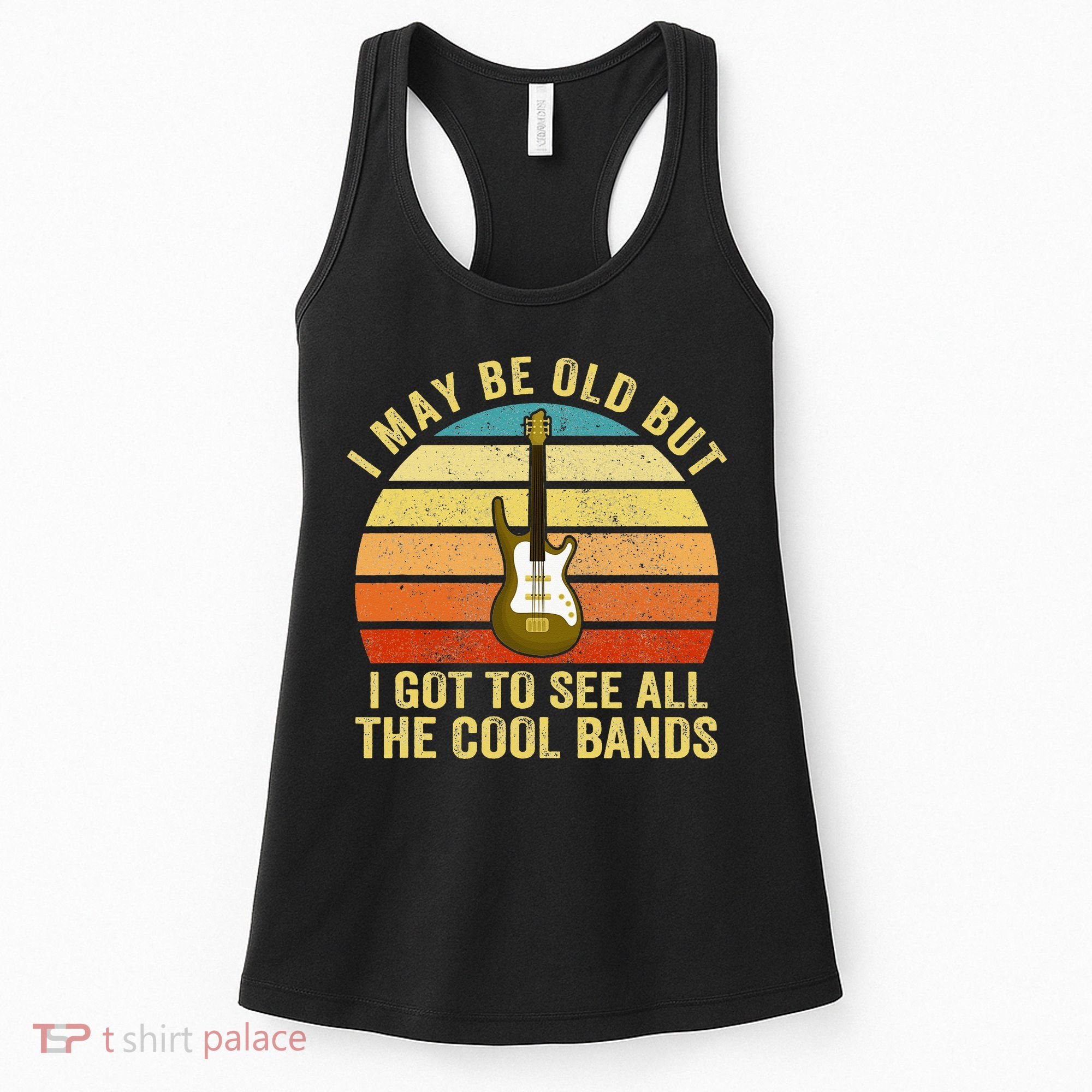 I May Be Old But I Got To See All The Cool Bands Women's Tank Top