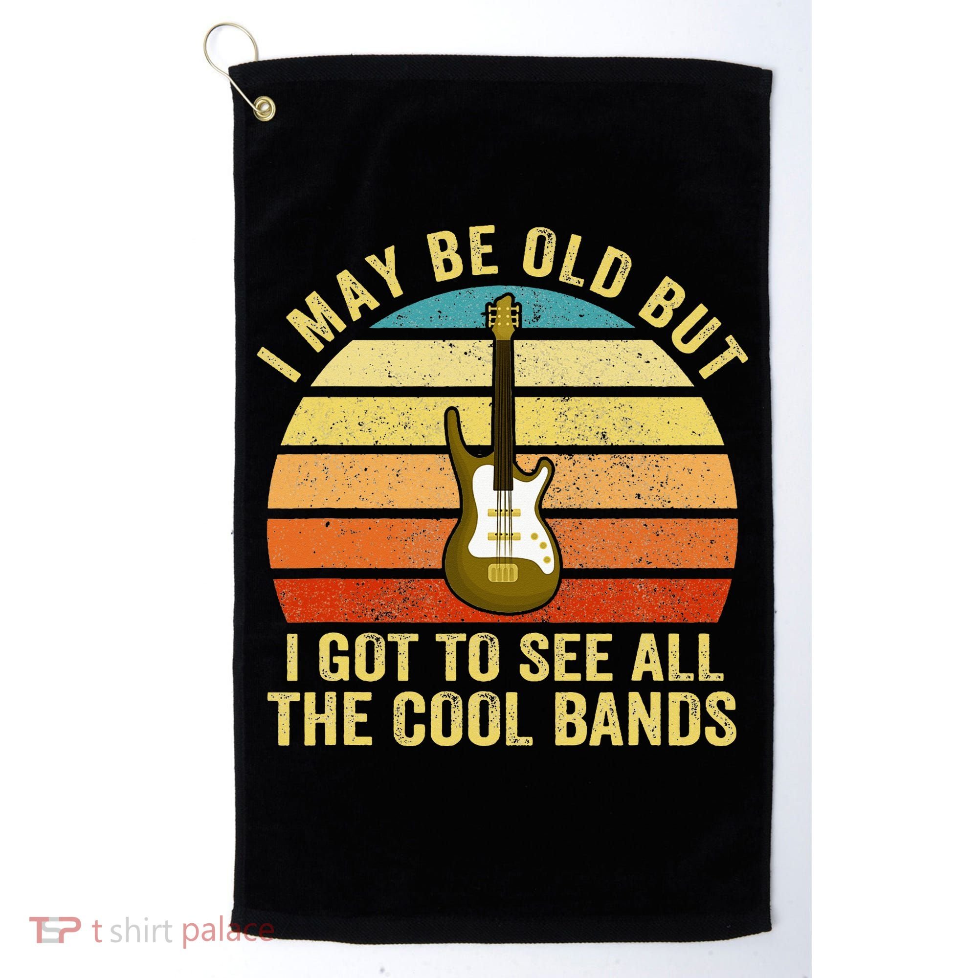 I May Be Old But I Got To See All The Cool Bands Golf Towel