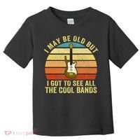I May Be Old But I Got To See All The Cool Bands Toddler T-Shirt thumb 0