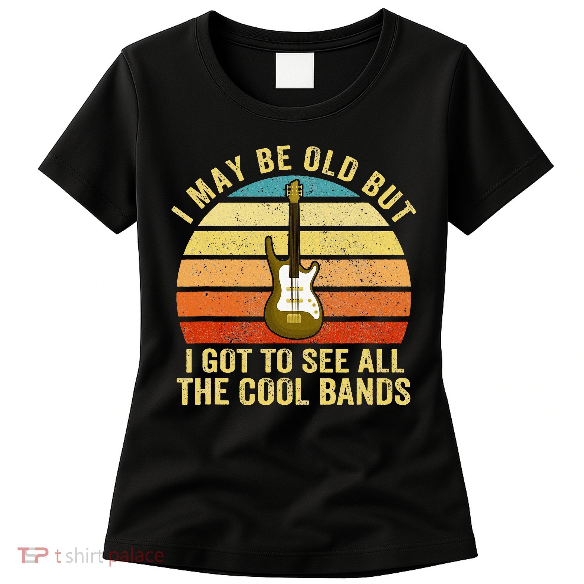 I May Be Old But I Got To See All The Cool Bands Women's T-Shirt