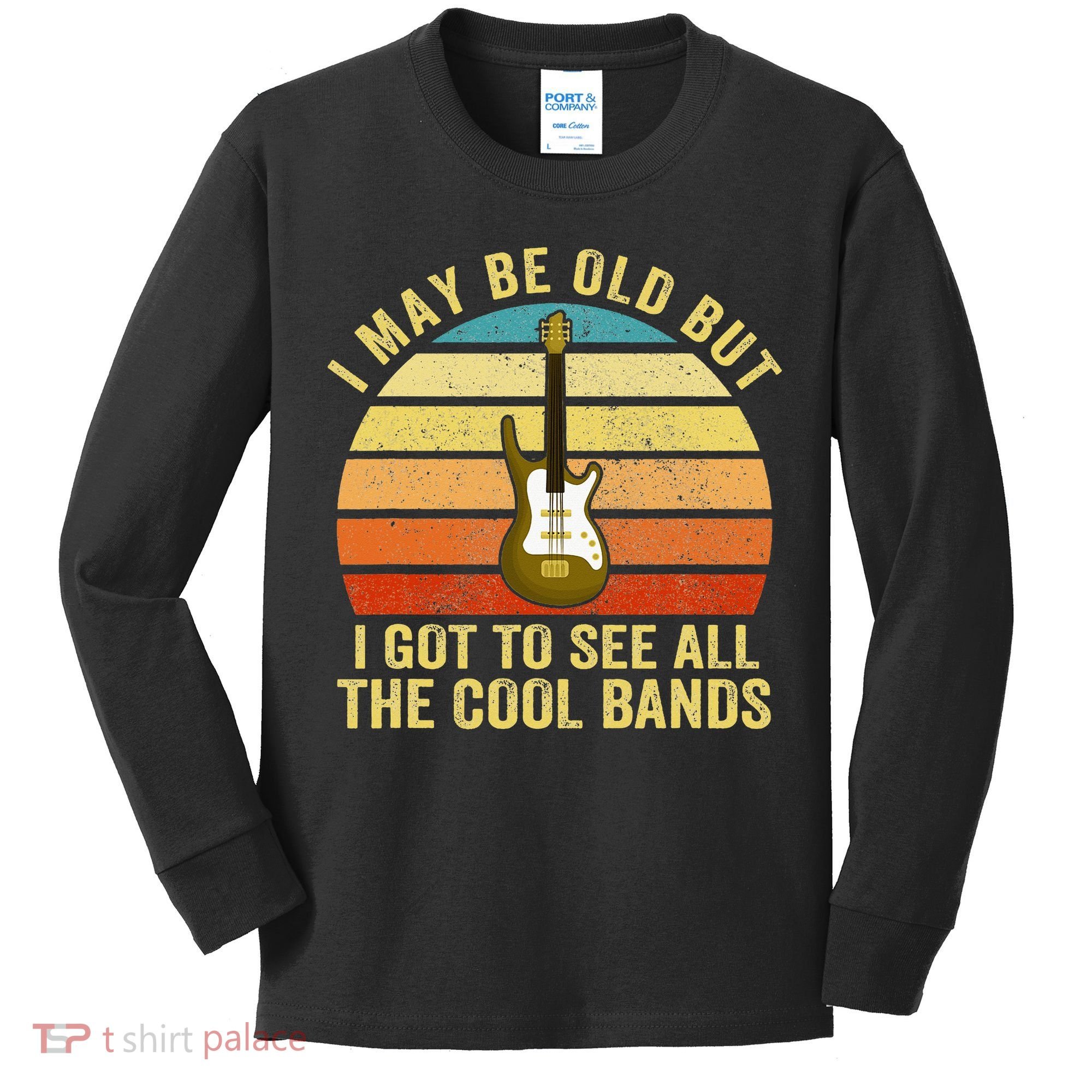 I May Be Old But I Got To See All The Cool Bands Kids Long Sleeve Shirt