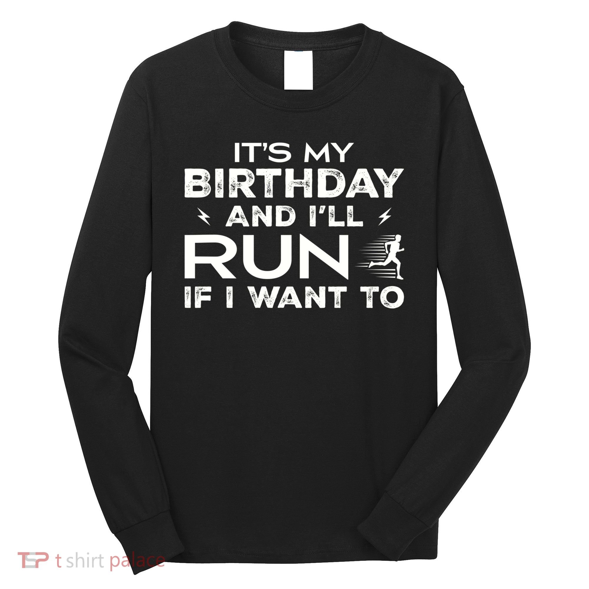 It’S My Birthday And I’Ll Run If I Want To Fun Runner’S Long Sleeve Shirt