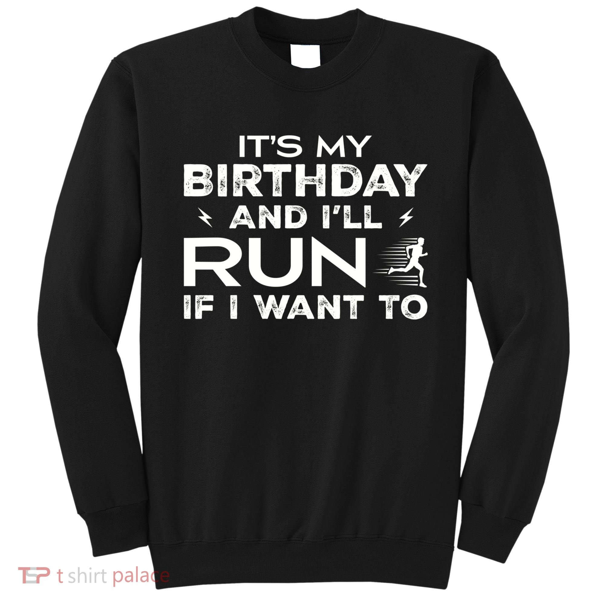 It’S My Birthday And I’Ll Run If I Want To Fun Runner’S Sweatshirt