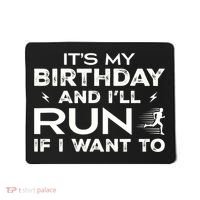 It’S My Birthday And I’Ll Run If I Want To Fun Runner’S Mousepad thumb 0