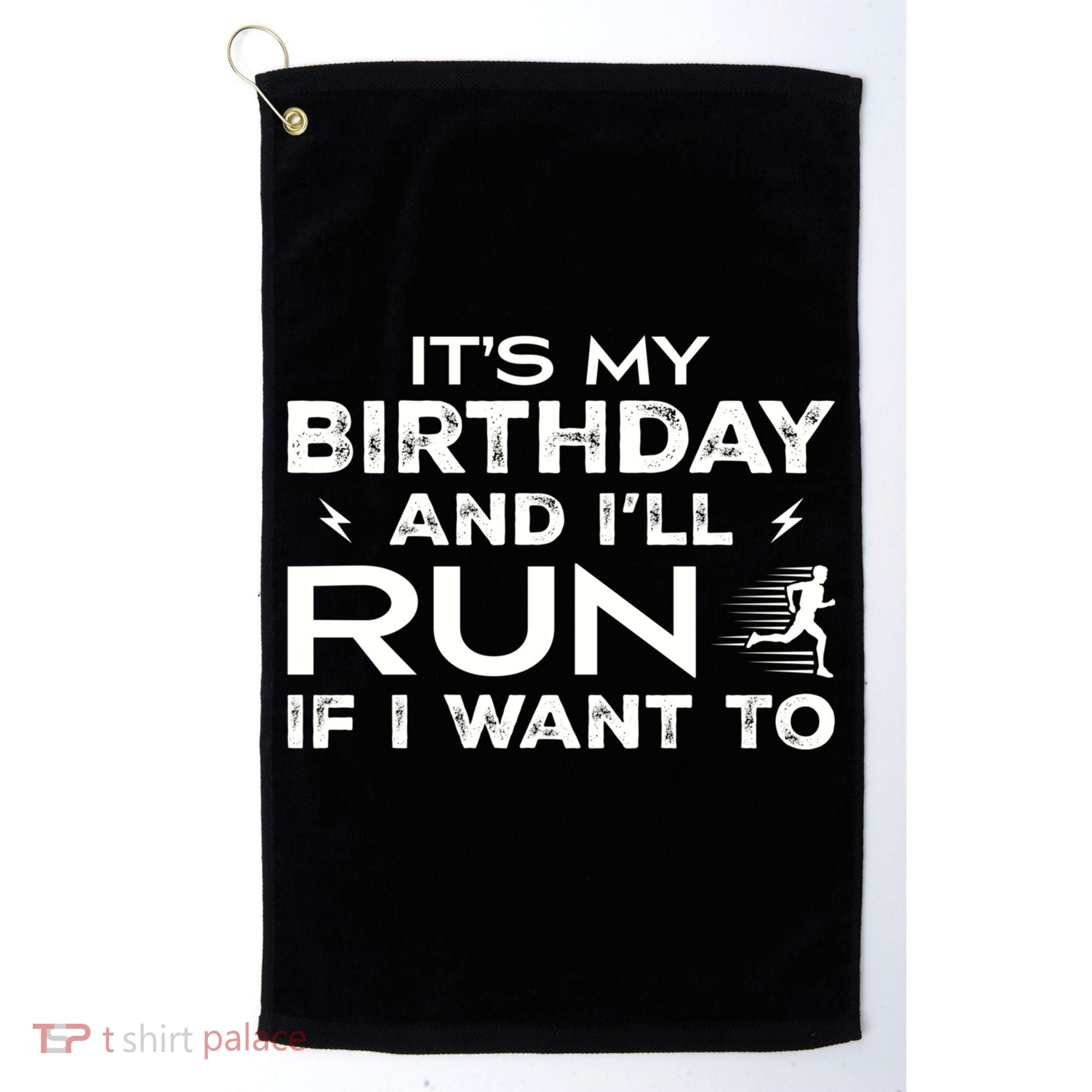 It’S My Birthday And I’Ll Run If I Want To Fun Runner’S Golf Towel