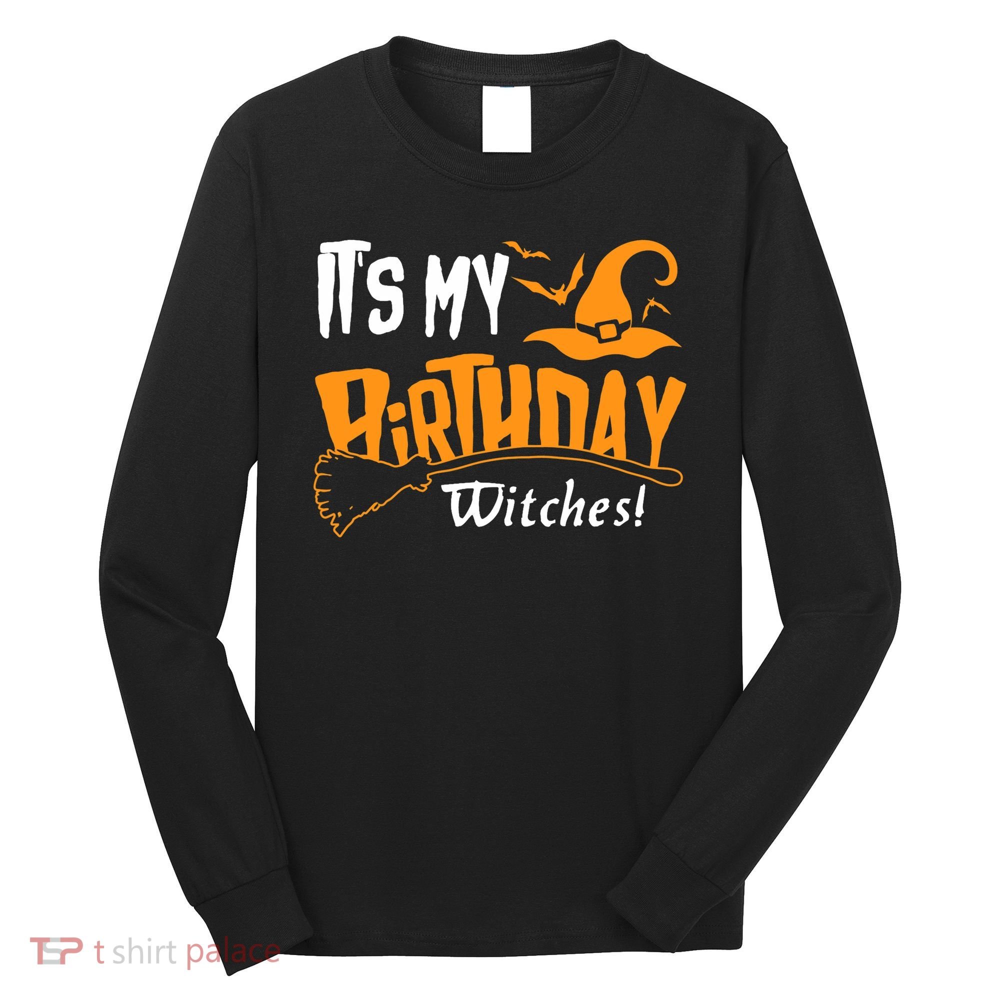 Its My Birthday Witch Halloween October Birthday Long Sleeve Shirt