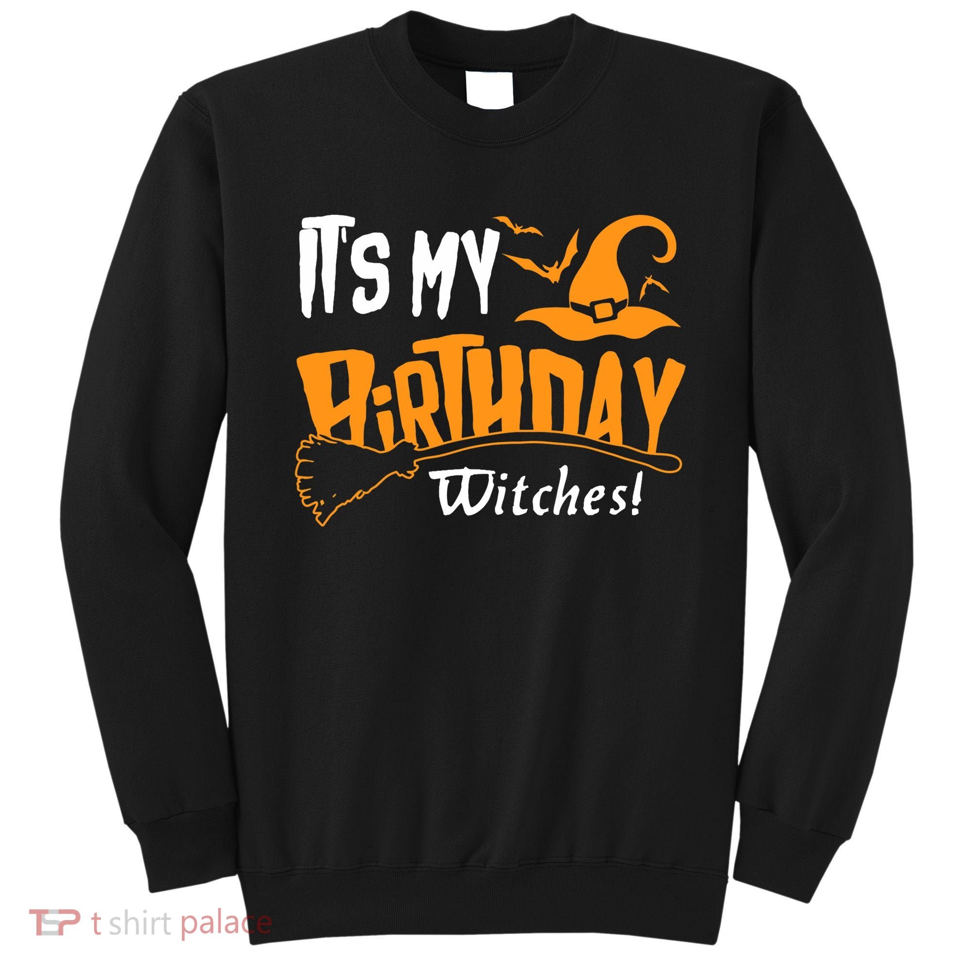 Its My Birthday Witch Halloween October Birthday Sweatshirt