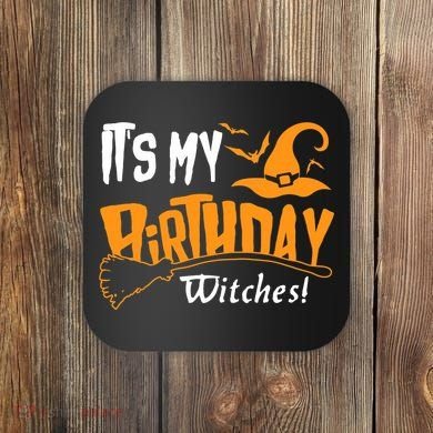 Its My Birthday Witch Halloween October Birthday Coaster