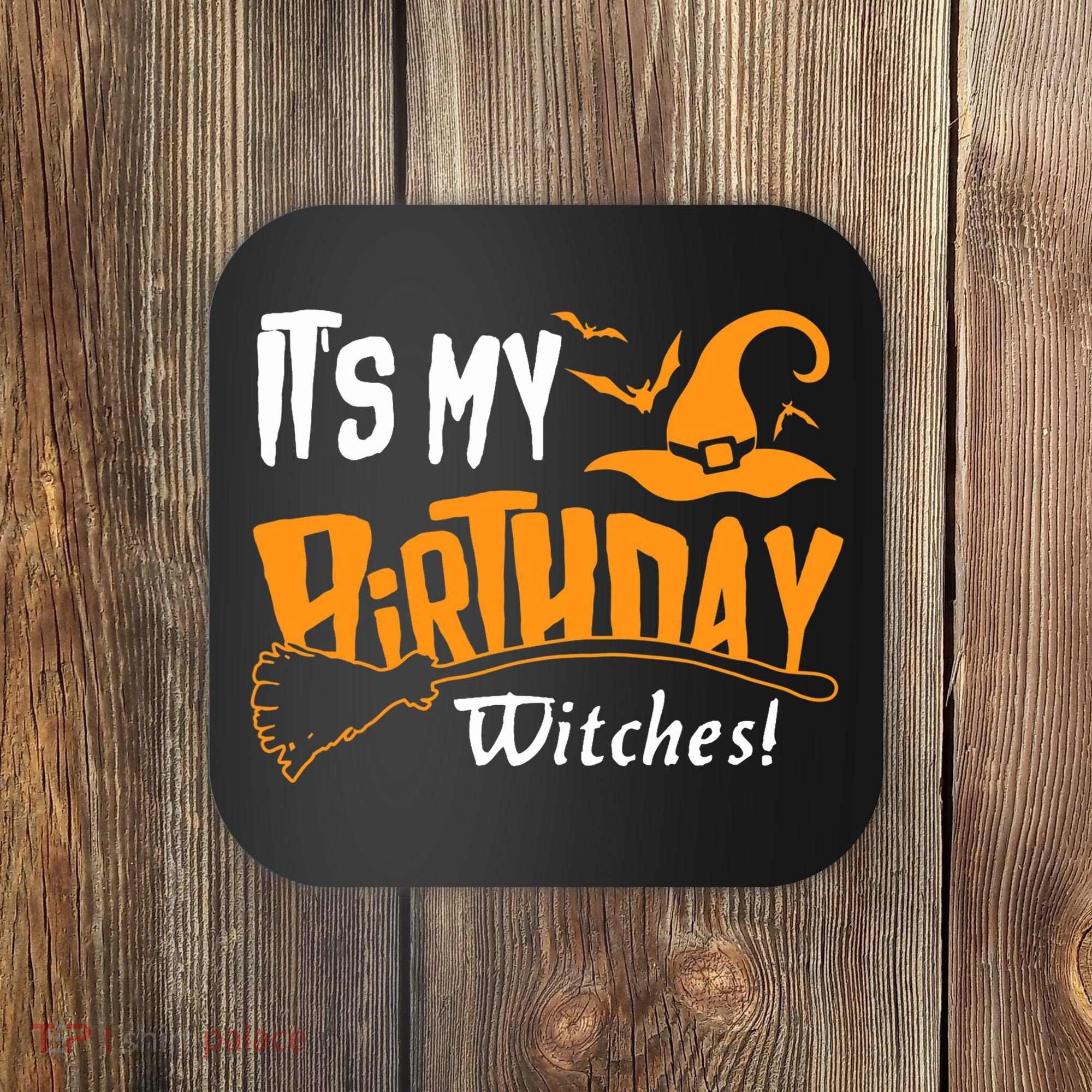 Its My Birthday Witch Halloween October Birthday Coaster