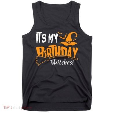Its My Birthday Witch Halloween October Birthday Tank Top