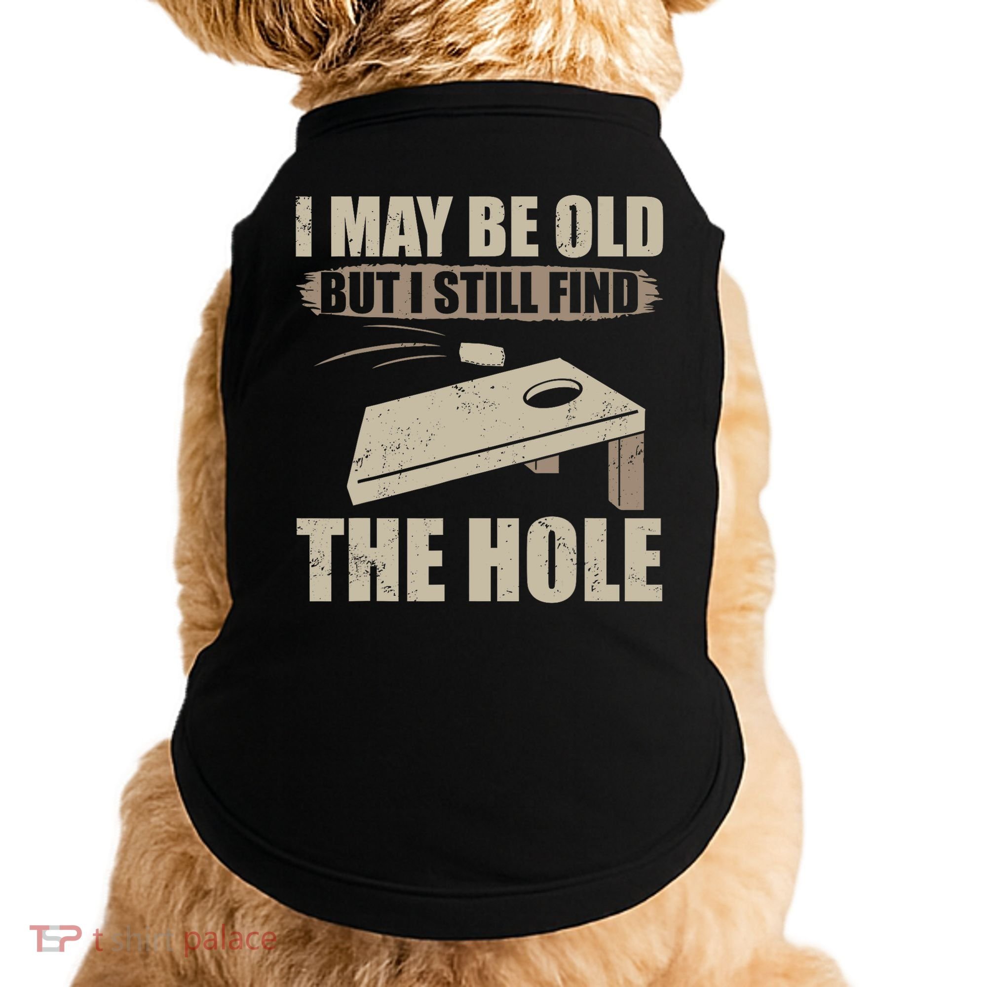 I May Be Old But I Still Find The Hole Cornhole Doggie Tank