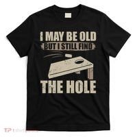 I May Be Old But I Still Find The Hole Cornhole T-Shirt thumb 0