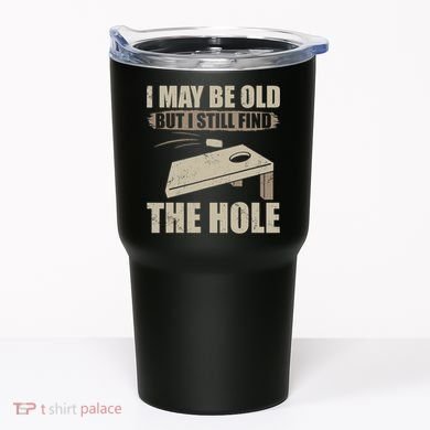 I May Be Old But I Still Find The Hole Cornhole Tumbler