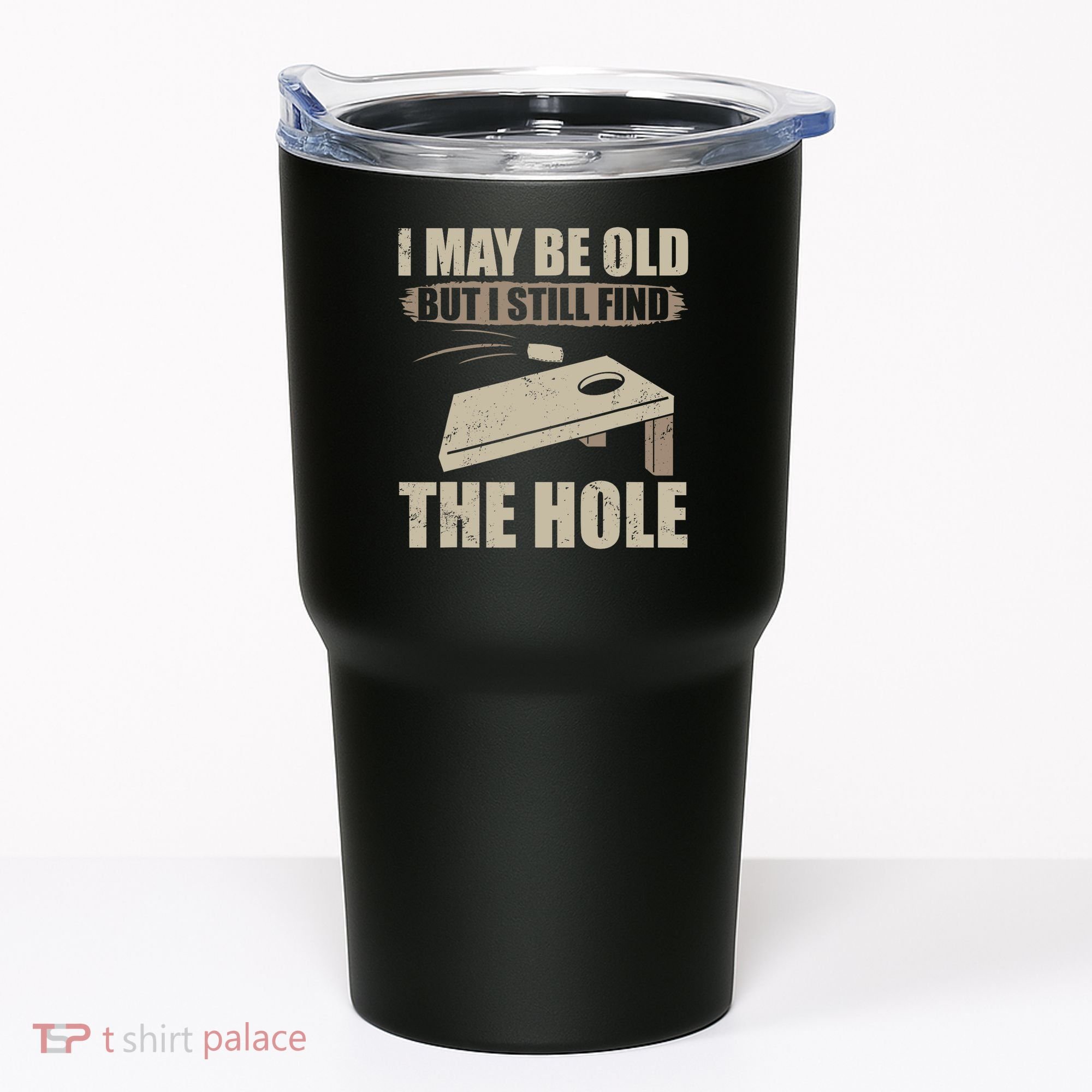 I May Be Old But I Still Find The Hole Cornhole Tumbler