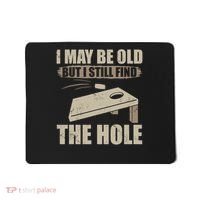 I May Be Old But I Still Find The Hole Cornhole Mousepad thumb 0