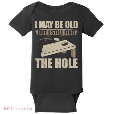 I May Be Old But I Still Find The Hole Cornhole Baby Bodysuit