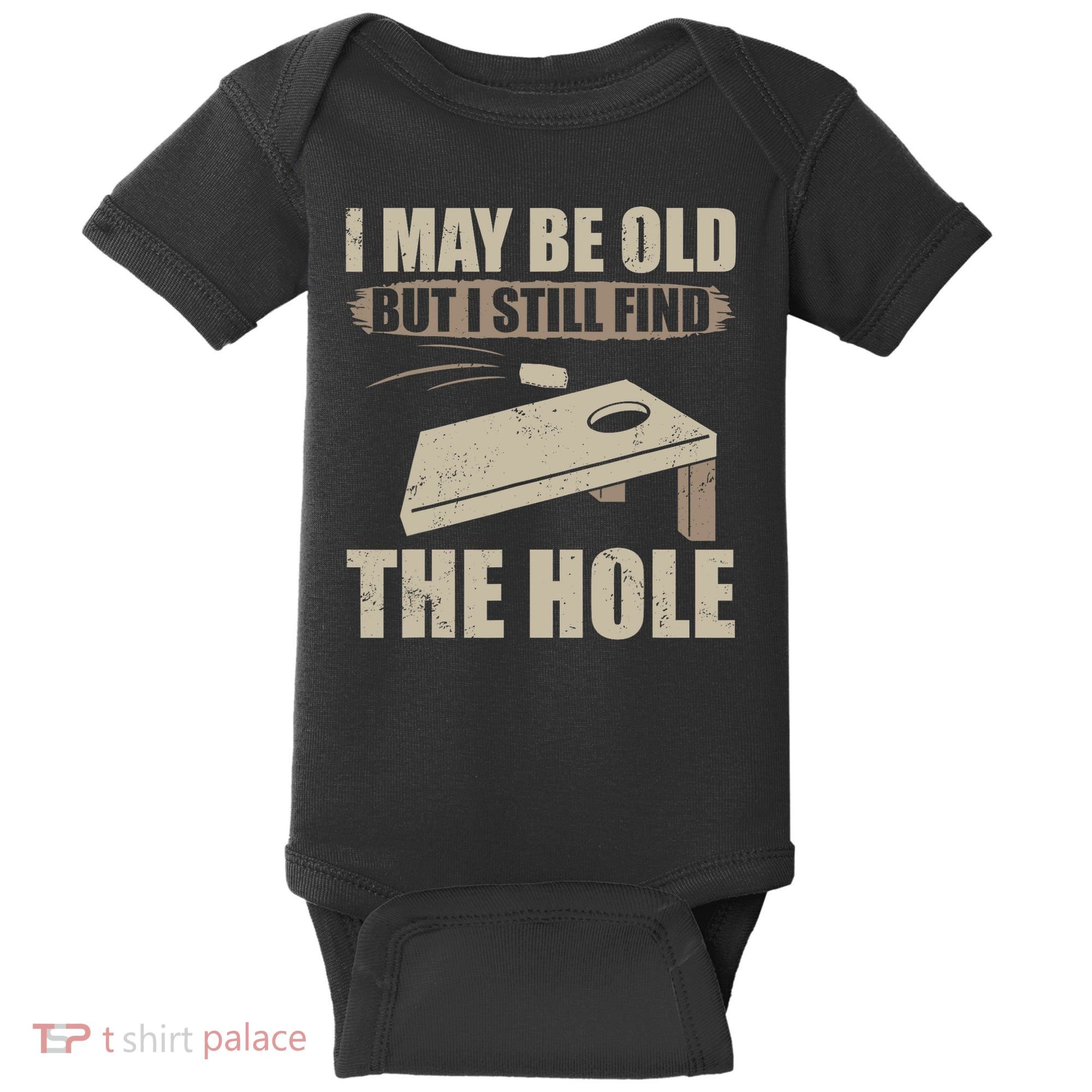 I May Be Old But I Still Find The Hole Cornhole Baby Bodysuit