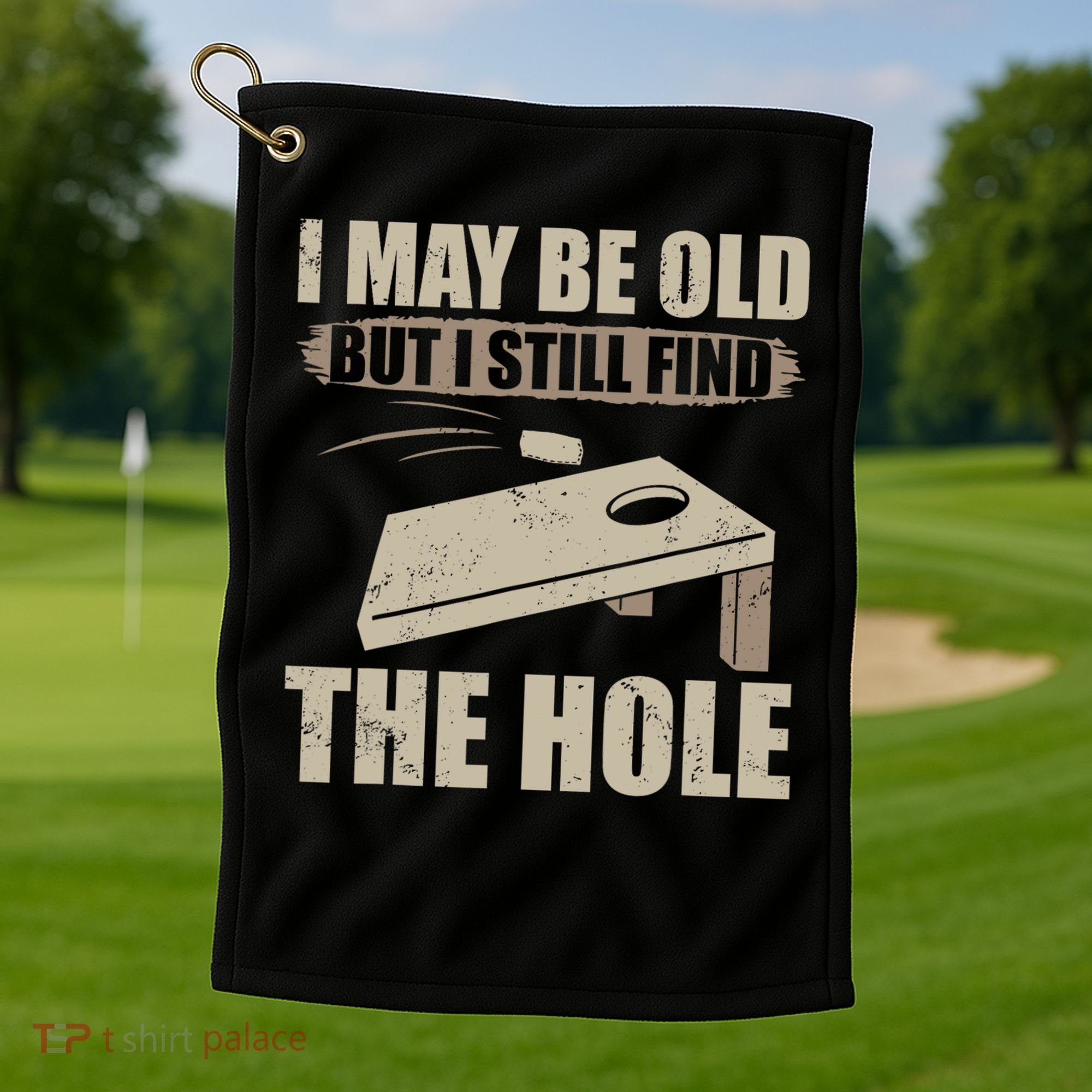 I May Be Old But I Still Find The Hole Cornhole Golf Towel