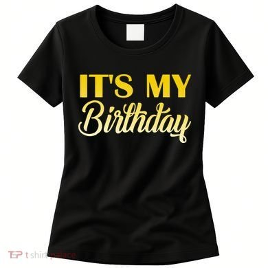It's My Birthday Women's T-Shirt