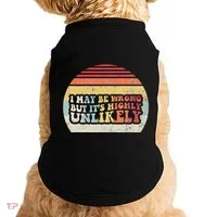 I May Be Wrong But ItS Highly Unlikely Doggie Tank thumb 0