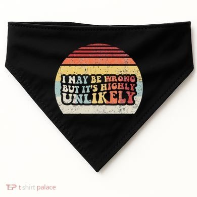 I May Be Wrong But ItS Highly Unlikely USA-Made Doggie Bandana