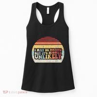 I May Be Wrong But ItS Highly Unlikely Women's Tank Top thumb 0
